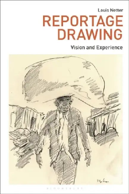 Reportage Drawing: Vision and Experience by Louis Netter