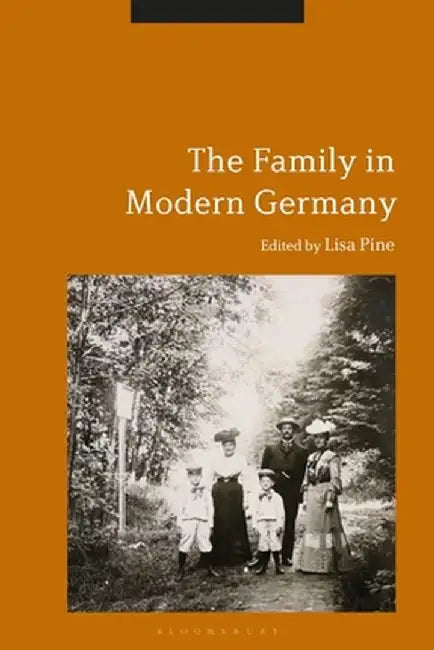 The Family in Modern Germany by Lisa Pine