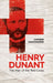 Henry Dunant: The Man of the Red Cross by Corinne Chaponnière