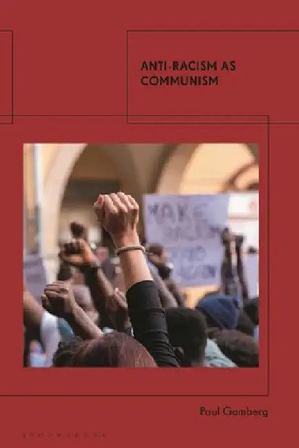 Anti-Racism as Communism by Paul Gomberg