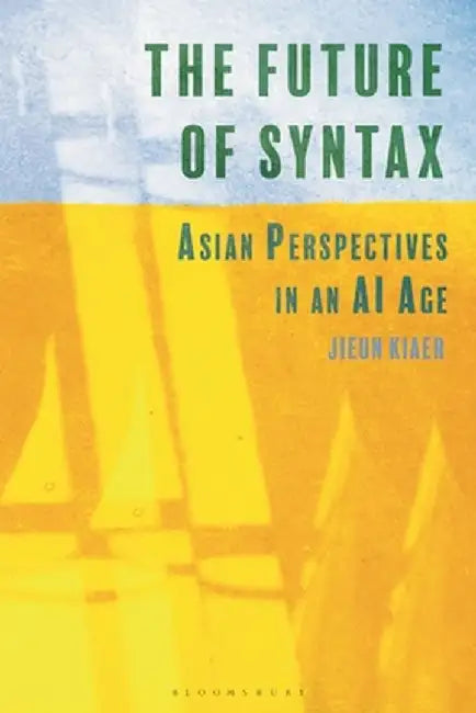 The Future of Syntax: Asian Perspectives in an AI Age by Jieun Kiaer