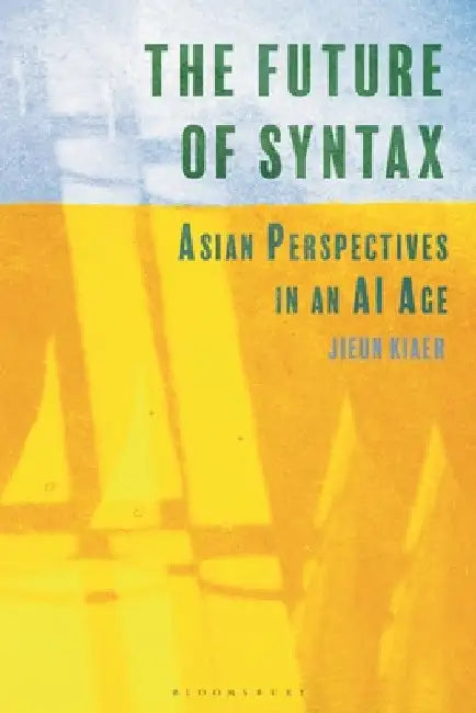 The Future of Syntax: Asian Perspectives in an AI Age by Jieun Kiaer
