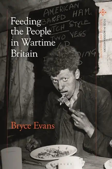 Feeding the People in Wartime Britain by Bryce Evans