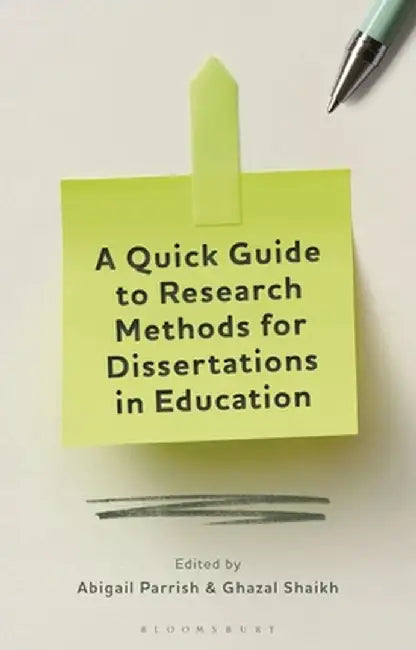 A Quick Guide to Research Methods for Dissertations in Education by Abigail Parrish