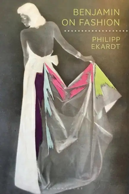 Benjamin on Fashion by Philipp Ekardt