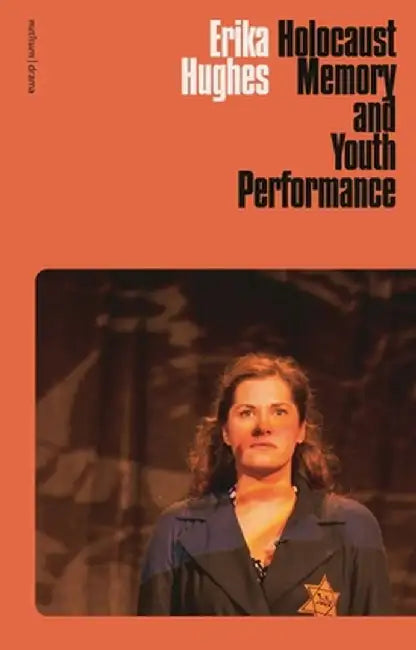Holocaust Memory and Youth Performance by Erika Hughes