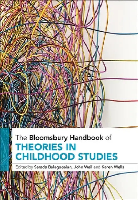 The Bloomsbury Handbook of Theories in Childhood Studies by Sarada Balagopalan