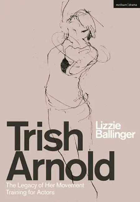 Trish Arnold: The Legacy of a Movement Training for Actors by Lizzie Ballinger