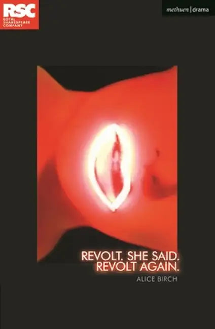 Revolt. She Said. Revolt Again. by Alice Birch
