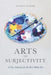 Arts of Subjectivity: A New Animism for the Post-Media Era by Jacob W. Glazier