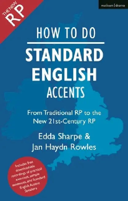 How to Do Standard English Accents: From Traditional Rp to the New 21st-Century Neutral Accent by Jan Haydn Rowles