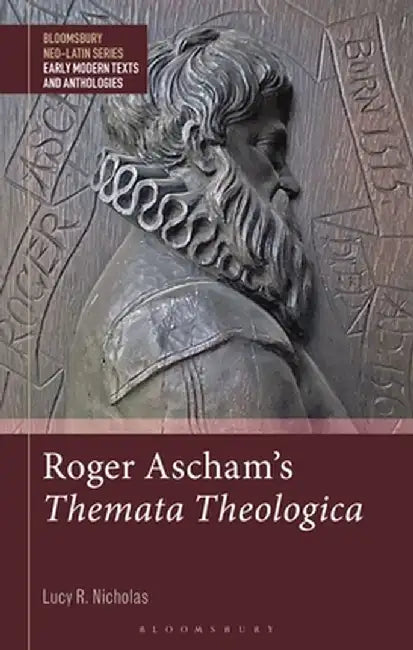 Roger Ascham's Themata Theologica by Lucy R. Nicholas