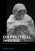 On Political Impasse: Power, Resistance, and New Forms of Selfhood by Antonio Calcagno
