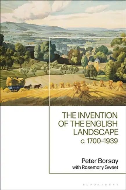 The Invention of the English Landscape: C. 1700-1939 by Rosemary Sweet