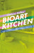 Bioart Kitchen: Art, Feminism and Technoscience by Lindsay Kelley
