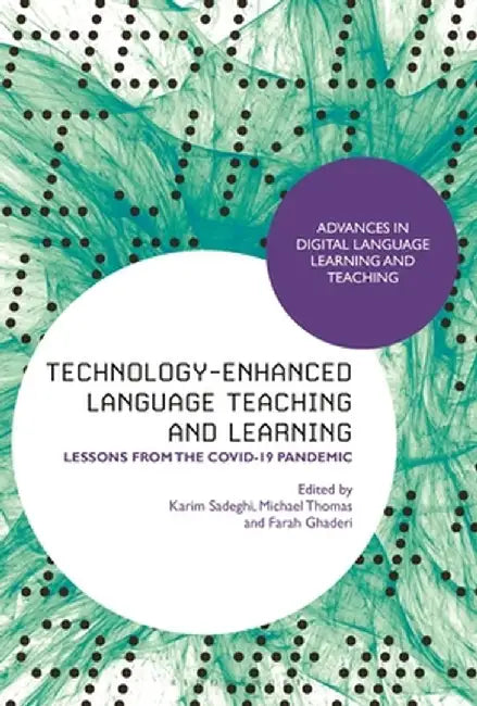 Technology-Enhanced Language Teaching and Learning: Lessons from the Covid-19 Pandemic by Karim Sadeghi