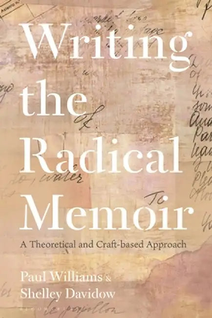 Writing the Radical Memoir: A Theoretical and Craft-Based Approach by Paul Williams