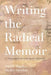 Writing the Radical Memoir: A Theoretical and Craft-Based Approach by Paul Williams
