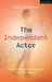 The Independent Actor: An Accessible Companion for All Actors by Sally Ann Gritton