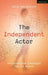 The Independent Actor by Ms Sally Ann Gritton