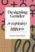 Designing Gender: A Feminist Toolkit by Sarah Elsie Baker