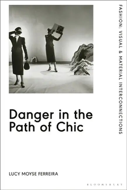 Danger in the Path of Chic: Violence in Fashion Between the Wars by Lucy Moyse Ferreira