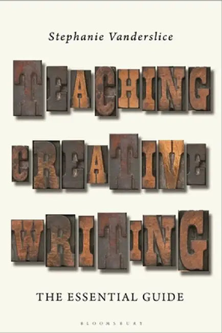 Teaching Creative Writing: The Essential Guide by Stephanie Vanderslice