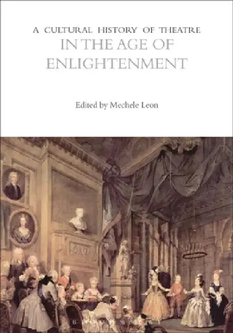 A Cultural History of Theatre in the Age of Enlightenment by Mechele Leon