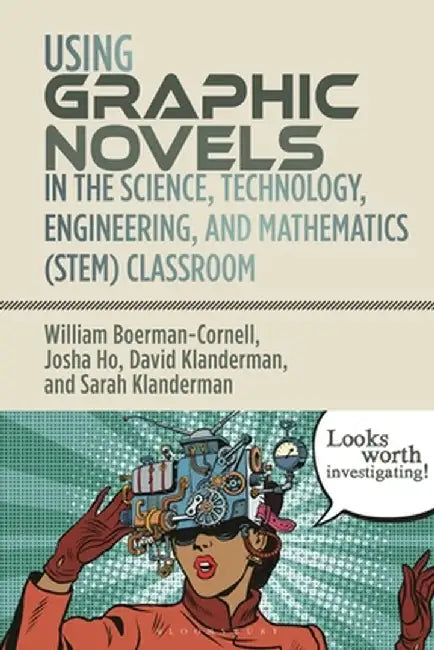 Using Graphic Novels in the Science, Technology, Engineering, and Mathematics (Stem) Classroom by William Boerman-Cornell