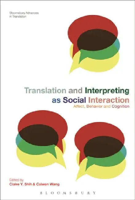 Translation and Interpreting as Social Interaction: Affect, Behavior and Cognition by Claire Y. Shih