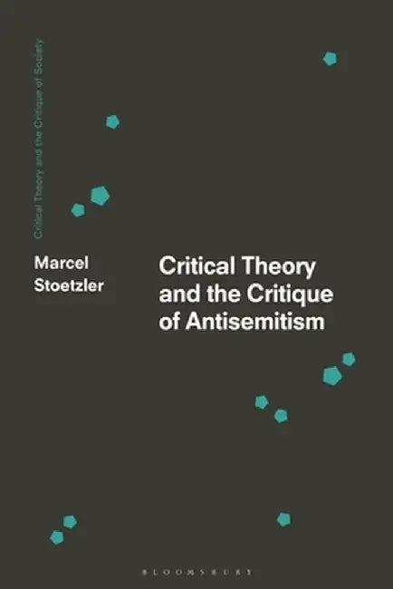 Critical Theory and the Critique of Antisemitism by Marcel Stoetzler