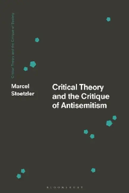 Critical Theory and the Critique of Antisemitism by Marcel Stoetzler