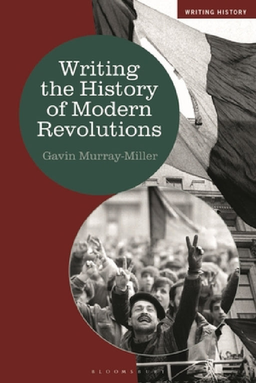 Writing the History of Modern Revolutions by Gavin Murray-Miller, Heiko Feldner, Kevin Passmore