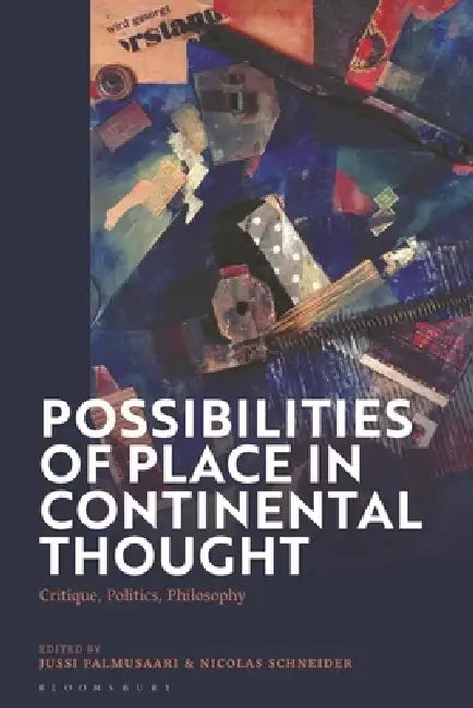 Possibilities of Place in Continental Thought: Critique, Politics, Philosophy by Jussi Palmusaari, Nicolas Schneider