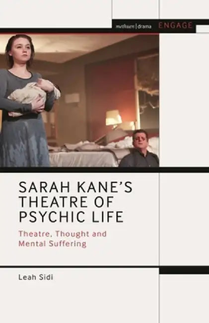 Sarah Kane's Theatre of Psychic Life: Theatre, Thought and Mental Suffering by Leah Sidi
