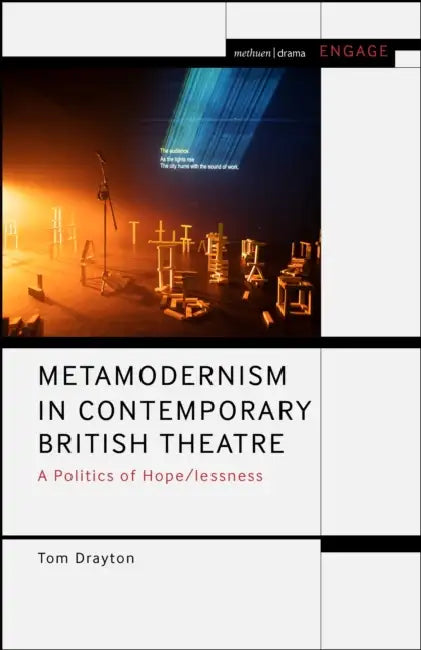 Metamodernism in Contemporary British Theatre: A Politics of Hope/lessness by Tom Drayton