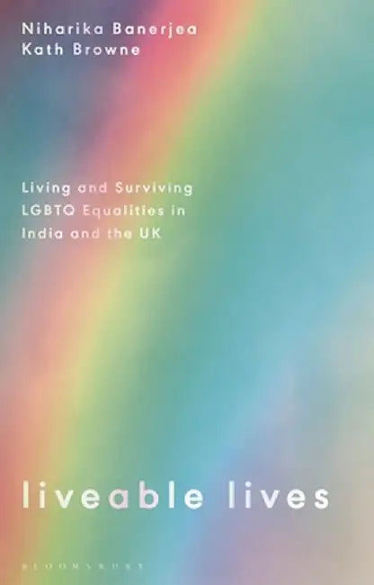 Liveable Lives: Living and Surviving LGBTQ Equalities in India and the UK by Kath Browne