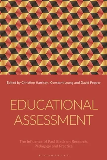 Educational Assessment: The Influence of Paul Black on Research, Pedagogy and Practice by Christine Harrison