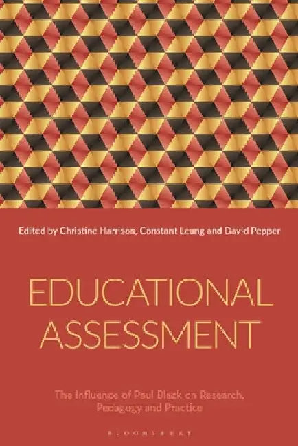 Educational Assessment: The Influence of Paul Black on Research, Pedagogy and Practice by Christine Harrison