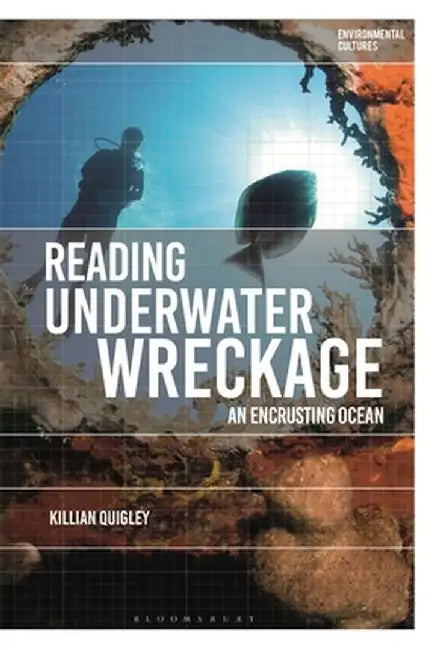 Reading Underwater Wreckage: An Encrusting Ocean by Killian Quigley