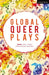 Global Queer Plays by Danish Sheikh