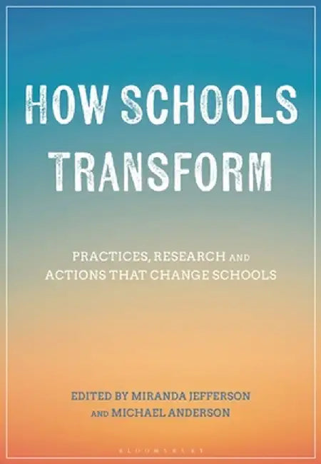 How Schools Transform: Practices, Research and Actions That Change Schools by Miranda Jefferson