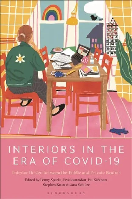 Interiors in the Era of Covid: Interior Design Between the Public and Private Realms by Penny Sparke