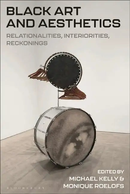 Black Art and Aesthetics: Relations, Interiors, Reckonings by Michael Kelly