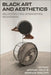 Black Art and Aesthetics: Relations, Interiors, Reckonings by Michael Kelly