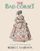 The Bad Corset: A Feminist Reimagining by Rebecca Gibson