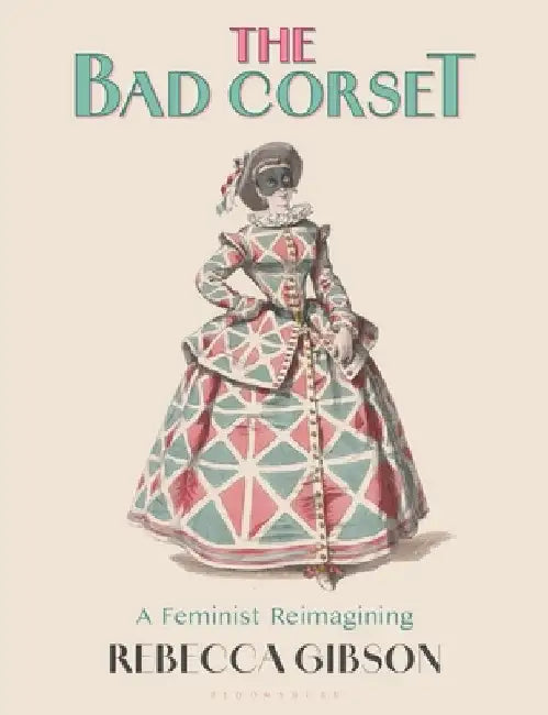 The Bad Corset: A Feminist Reimagining by Rebecca Gibson