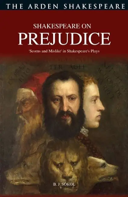 Shakespeare on Prejudice: 'Scorns and Mislike' in Shakespeare's Plays by B. J. Sokol