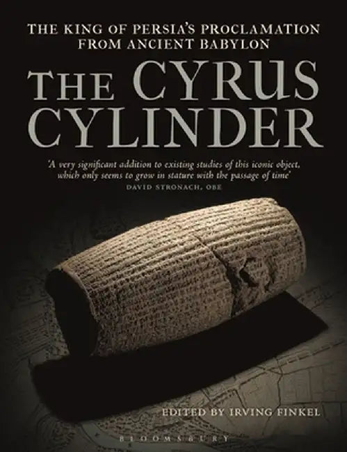 The Cyrus Cylinder: The Great Persian Edict from Babylon by Irving Finkel