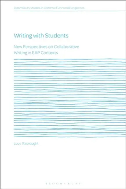 Writing with Students: New Perspectives on Collaborative Writing in Eap Contexts by Lucy Macnaught